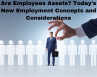 Are Employees Assets? Today’s New Employment Concepts and Considerations Not Found