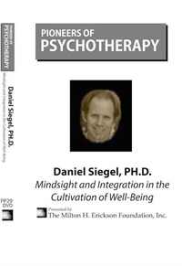 Daniel Siegel, MD - Mindsight and Integration in the Cultivation of Well-Being Not Found