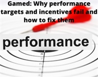 Gamed: Why Performance Targets and Incentives Fail and How to Fix Them Not Found