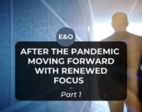 E&O 2022 - After the Pandemic Moving Forward with Renewed Focus - Part 1 Not Found