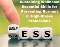 Sustaining Wellness: Essential Skills for Preventing Burnout in High-Stress Professions Not Found