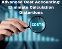 Advanced Cost Accounting: Eliminate Calculation Distortions Not Found