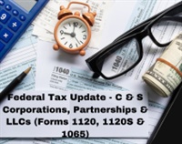 Federal Tax Update - C & S Corporations, Partnerships & LLCs (Forms 1120, 1120S & 1065) Not Found