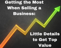 Getting the Most When Selling a Business: Little Details to Get Top Value Not Found