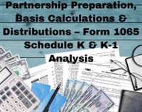 Partnership Preparation, Basis Calculations & Distributions – Form 1065 Schedule K & K-1 Analysis Not Found