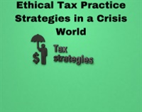 Ethical Tax Practice Strategies in a Crisis World Not Found