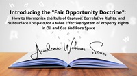 Introducing the "Fair Opportunity Doctrine": How to Harmonize the Rule of Capture, Correlative Rights, and Subsurface Trespass for a More Effective System of Property Rights in Oil and Gas and Pore Space Not Found