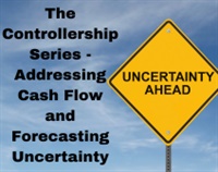 The Controllership Series - Addressing Cash Flow and Forecasting Uncertainty Not Found