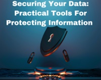 Securing Your Data: Practical Tools For Protecting Information Not Found