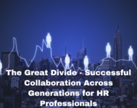 The Great Divide - Successful Collaboration Across Generations for HR Professionals Not Found