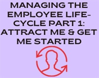 Managing the Employee Life-cycle Part 1: Attract Me & Get Me Started Not Found