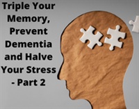 Triple Your Memory, Prevent Dementia and Halve Your Stress Part 2 Not Found