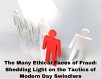 The Many Ethical Faces of Fraud: Shedding Light on the Tactics of Modern Day Swindlers Not Found