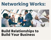 Networking Works: Build Relationships to Build Your Business Not Found