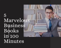 5 Marvelous Business Books in 100 Minutes Not Found