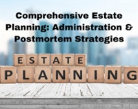 Comprehensive Estate Planning: Administration & Postmortem Strategies Not Found