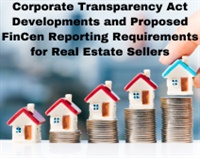 Corporate Transparency Act Developments and Proposed FinCen Reporting Requirements for Real Estate Sellers Not Found