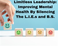 Limitless Leadership: Improving Mental Health By Silencing The L.I.E.s and B.S. Not Found