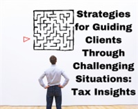 Strategies for Guiding Clients Through Challenging Situations: Tax Insights Not Found