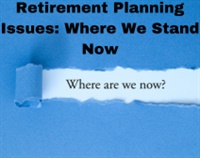 Retirement Planning Issues: Where We Stand Now Not Found