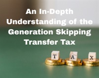 An In-Depth Understanding of the Generation Skipping Transfer Tax Not Found