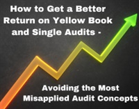 How to Get a Better Return on Yellow Book and Single Audits - Avoiding the Most Misapplied Audit Concepts Not Found