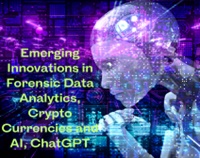 Emerging Innovations in Forensic Data Analytics, Crypto Currencies and AI, ChatGPT Not Found