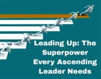 Leading Up: The Superpower Every Ascending Leader Needs Not Found