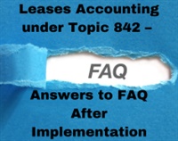Leases Accounting under Topic 842 – Answers to FAQ After Implementation Not Found