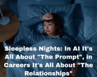 Sleepless Nights: In AI It's All About "The Prompt", in Careers It's All About "The Relationships" Not Found