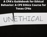 A CPA’s Guidebook for Ethical Behavior: A CPE Ethics Course for Texas CPAs Not Found