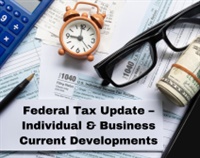 Federal Tax Update – Individual & Business Current Developments Not Found