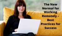 The New Normal for Working Remotely – Best Practices for Success Not Found