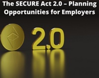 The SECURE Act 2.0 – Planning Opportunities for Employers Not Found
