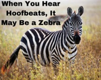 When You Hear Hoofbeats, It May Be a Zebra Not Found
