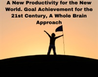 A New Productivity for the New World. Goal Achievement for the 21st Century, A Whole Brain Approach Not Found