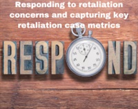 Responding to retaliation concerns and capturing key retaliation case metrics Not Found