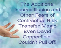 The Additional Insured Illusion and Other Feats of Contractual Risk Transfer Magic Even David Copperfield Couldn’t Pull Off! Not Found