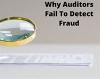 Why Auditors Fail To Detect Fraud Not Found