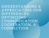 Understanding & Appreciating Our Differences: Optimizing Communication, Cooperation, & Connection Not Found