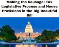 Making the Sausage: Tax Legislative Process and House Provisions in the Big Beautiful Bill Not Found