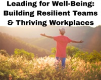 Leading for Well-Being: Building Resilient Teams & Thriving Workplaces Not Found
