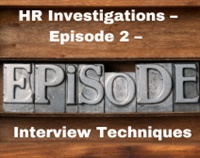 HR Investigations – Episode 2 – Interview Techniques Not Found