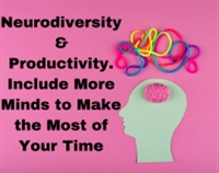 Neurodiversity & Productivity. Include More Minds to Make the Most of Your Time Not Found