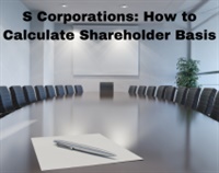 S Corporations: How to Calculate Shareholder Basis Not Found