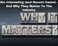 Six Interesting (and Recent Cases) - And Why They Matter To The Industry Not Found