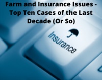 Farm and Insurance Issues - Top Ten Cases of the Last Decade (Or So) Not Found