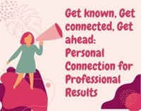 Get known, Get connected, Get ahead: Personal Connection for Professional Results Not Found