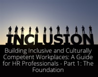 Building Inclusive and Culturally Competent Workplaces: A Guide for HR Professionals - Part 1: The Foundation Not Found