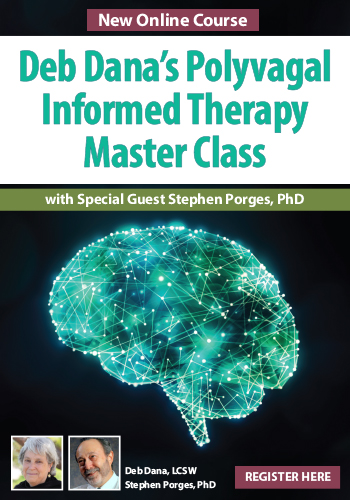 Deb Dana�s Polyvagal Informed Therapy Master Class